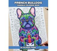French Bulldog Mandala Coloring Book: 80 Relaxing Frenchie Pattern Designs for Dog Lovers, Adults & Teens | Cute Bulldog Mandala Coloring Pages for ... (Animal Mandala Coloring Books for Adults)
