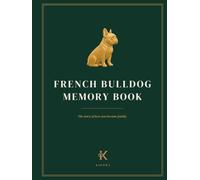 French Bulldog Memory Book: A Keepsake Journal for Your French Bulldog: From Gotcha Day Through the Years: Firsts, Milestones, Adventures & Memories