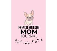 French Bulldog Mom Journal: Cute Lined Notebook Gift for Frenchie Lovers | 120 Pages | 6x9
