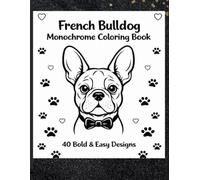 French Bulldog Monochrome Coloring Book: 40 Bold and Easy Designs for Dog Lovers | Simple Black & White Patterns, Grayscale Fun, One-Color Relaxation ... | Perfect Frenchie Gift for Women and Men
