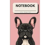 French Bulldog Notebook: Cute Lined Journal for Dog Lovers, Students & Creative Minds - 6x9 Inches, 120 Pages: A Playful Frenchie-Inspired Notebook ... - Perfect Gift for Dog Lovers and Students