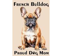 French Bulldog Notebook For Proud Dog Mom: Lined Notebook for Women Who Love Their Dog
