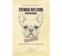 French Bulldog Operating Manual: A Declassified Guide to Your Stubborn Domestic Unit (The Analog Archive: Canine Operating Manuals)