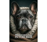 French Bulldog: Picture Book: 40 Stunning French Bulldog Images in Premium Color | A Visual Collection for Dog Lovers of All Ages