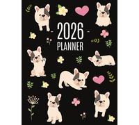 French Bulldog Planner 2026: Cute Daily Organizer (12 Months) Pretty Scheduler With Friendly Pooch