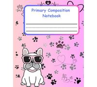 French Bulldog Primary Composition Notebook: A Story Journal with Dotted Midline and Picture Space For Kids Grades K-2: with Dotted Midline and Picture Space for Kids Grades K-2