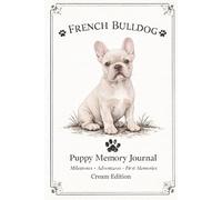 French Bulldog Puppy Memory Journal: milestones-adventures-first memories-Cream Edition