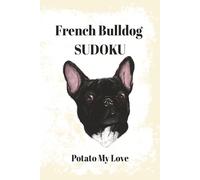 French Bulldog Sudoku Puzzle Book: Sudoku Puzzles for Dog Lovers | Pets Sudoku Puzzle Book | 6x9 Inches, 110 Pages | 50+ Puzzles | Solutions Included