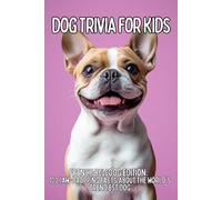 French Bulldog Trivia for Kids: 100 Funny Facts & Adorable Questions About the World’s Cutest Companion Dog (TAIL WAGGING TRIVIA: The Ultimate Dog Breed Trivia Collection for Kids)
