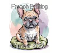French Bulldog Weekly Planner 2026: Dog Yearly Calendar Dated Journal Writing