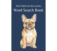 French Bulldog Word Search Book: 25 Themed Word Search Puzzles for French Bulldog Lovers (The Dog Breed Word Search Collection)