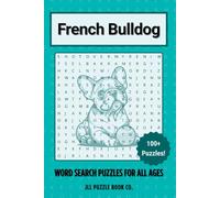 French Bulldog Word Search Puzzle Book: 100 Charming City Dog Word Puzzles Celebrating Everything French Bulldog - Perfect Gift for Frenchie Lovers, ... (Dog Breed Word Search Puzzle Books)