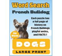 French Bulldog Word Search Puzzle Book: Word Search about French Bulldogs | 50 Puzzles Large Print, Each Puzzle has a Full-Page Info & Educational ... Different Doggy Delight Puzzle Book Series)