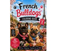 French bulldogs coloring book vol 2. Cute Frenchies. Happy funny moments. Endless coloring fun for all ages. Stress relief & relaxation. Mindfulness for frenchie lovers.