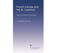 French Canada and the St. Lawrence: Historic, picturesque and descriptive,