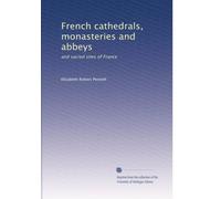 French cathedrals, monasteries and abbeys: and sacred sites of France