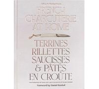 French Charcuterie at Home: Terrines, Rillettes, Saucisses, & Pates En Croute