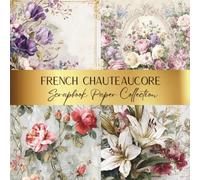 French Chauteaucore Scrapbook Paper: Spark Your Creativity With Our Beautiful Collection of Craft Papers For Card Making, Junk Journals, Cut Out Collage & Mixed Media Projects