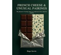 FRENCH CHEESE & UNUSUAL PAIRINGS: The pleasure of testing what we would never have dared to combine