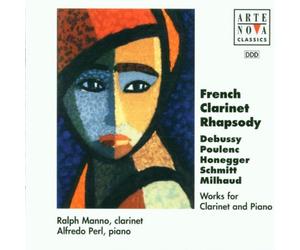 French clarinet Rhapsody : oeuvres pour clarinette et piano de Debussy, Poulenc, Honegger, Schmitt, Milhaud