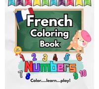 French coloring book: Learn numbers in French and English - An Easy and Fun Way for Kids to Learn numbers in French - Volume 2 . (Easy French for Little Learners)