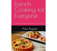 French Cooking for Everyone: Essential Techniques and Recipes for Home Cooks