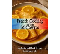 French Cooking in the Microwave: Authentic and Quick Recipes for Modern Life