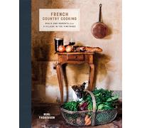 French Country Cooking: Meals and Moments from a Village in the Vineyards [Idioma Inglés]: Meals and Moments from a Village in the Vineyards: A Cookbook