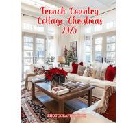 French Country Cottage Christmas 2025 Photography Book: A Holiday of Rustic Elegance & Timeless Charm