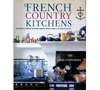 French Country Kitchens: Authentic French Kitchen Design from Simple to Spectacular