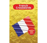 French Crossword Book: Crossword Puzzles With Easy To Read Print About French Everyday Words, English Clues, [6x9 Inches 120 Pages] 60 Puzzles Gift ... Educational Tool For French Language Students