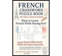 French Crossword Puzzle Book For Teens, Adults & Seniors: French Vocabulary Builder for Beginners For English Speaker | About Travel, Exams, and ... Holidays, Language Learners & Relaxation