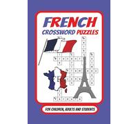 French Crossword Puzzles: Crossword Puzzles with Easy to Read Print about the French language. / 6x9 inches , 120 pages / 50+ Puzzles...For Beginning and Intermediate French Language Learners.