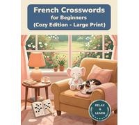 French Crosswords for Beginners: Large Print Puzzles for Relaxed Learning (Cozy Edition Crossword Puzzles)
