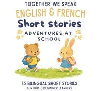 French & English Bilingual Short Stories for Kids Ages 6-10: 15 Dual-Language Tales with Vocabulary, Reflection Activities, and Fun Learning: ... Up (English-French short story collection)