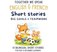 French & English Bilingual Short Stories for Kids Ages 6-10: 15 Dual-Language Tales with Vocabulary, Reflection Activities, and Fun Learning: Big ... Up (French-English short story collection)
