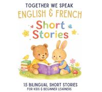 French & English Bilingual Short Stories for Kids Ages 6-10: 15 Dual-Language Tales with Vocabulary, Reflection Activities, and Fun Learning (French-English short story collection)