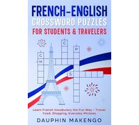 French-English Crossword Puzzles for Students & Travelers: Learn French Vocabulary the Fun Way - Travel, Food, Shopping, Everyday Phrases (FRENCH CROSSWORDS: Master French Words & Verbs)