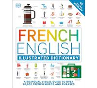 French - English Illustrated Dictionary: A Bilingual Visual Guide to Over 10,000 French Words and Phrases
