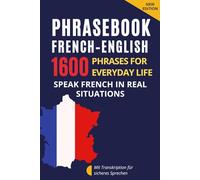 French-English Phrasebook for Everyday Communication - French for English Speakers: 1600 Phrases and Expressions with Transcription - French ... with Dialogues and Everyday Communication