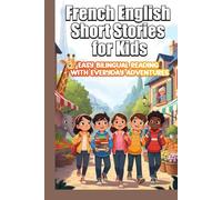 French English Short Stories for Kids: Dual Language Stories to Learn French for Children Ages 7-12 | Easy Bilingual Reading with Everyday Adventures