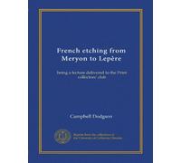French etching from Meryon to Lepère: being a lecture delivered to the Print collectors' club