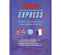 French Express: 30 Days to Go from Zero to Intermediate Level (B1)