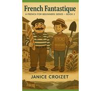 French Fantastique: A French for Beginners Series - Book 2