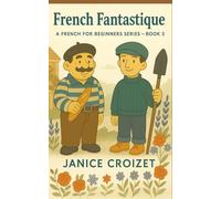 French Fantastique: A French for Beginners Series - Book 3