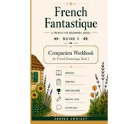 French Fantastique - A French for Beginners Series: Companion workbook to Book 1