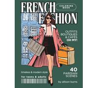 French Fashion Coloring Book for Teens and Adults featuring Timeless Parisian Outfits, Modern Boutiques, and Cafés: Art Therapy for Relaxation