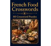 French Food Crosswords: 60 Crossword Puzzles: 6x9 Inches, 120 Pages | 60 crosswordsPuzzles | Solutions Included|