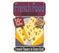 French Food Word Search Puzzle Book: Puzzles Featuring French Cuisine, Cooking Terms, Food Vocabulary