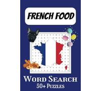 French Food Word Search: Word Search All Things French, French Food Items, Everyone Can Enjoy, Yummy!!!,